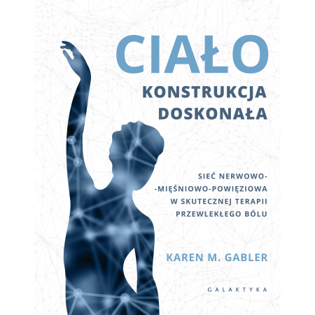 Ciało - konstrukcja doskonała. Sieć nerwowo-mięśnowo-powięziowa